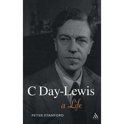C Day-Lewis - by  Peter Stanford (Hardcover)