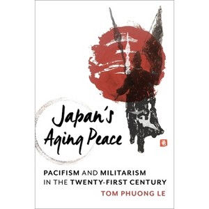 Japan's Aging Peace - (Contemporary Asia in the World) by  Tom Phuong Le (Paperback) - 1 of 1