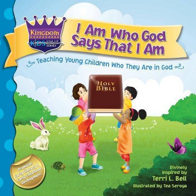 I Am Who God Says That I Am - (Kingdom Kids: Speak Life Declaration) by  Terri L Bell (Paperback)