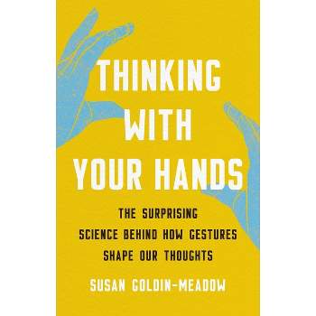 Thinking with Your Hands - by  Susan Goldin-Meadow (Hardcover)