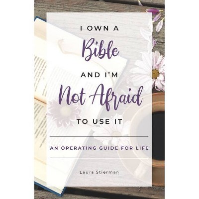 I Own a Bible and I'm Not Afraid to Use It - by  Laura Stierman (Paperback)