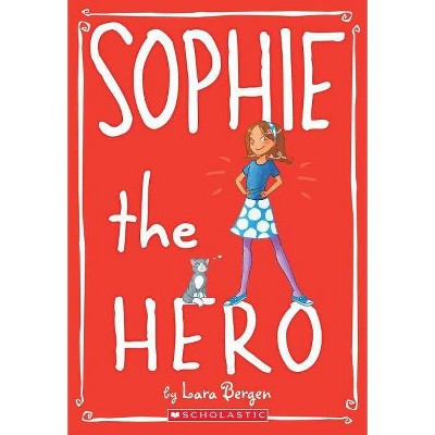 Sophie the Hero (Sophie #2), 2 - by  Lara Bergen (Paperback)