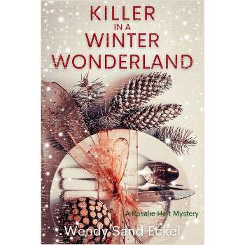 Killer in a Winter Wonderland - (A Rosalie Hart Mystery) by  Wendy Sand Eckel (Paperback)
