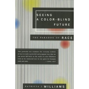 Seeing a Color-Blind Future - (1997 BBC Reith Lectures) by  Patricia J Williams (Paperback) - 1 of 1