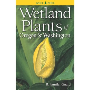 Wetland Plants of Oregon & Washington - 2nd Edition by  B Jennifer Guard (Paperback) - 1 of 1