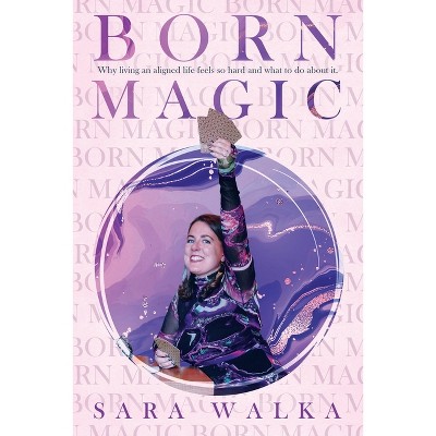 Born Magic - by  Sara Walka (Paperback)