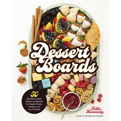 Dessert Boards - by  Kellie Hemmerly (Hardcover)