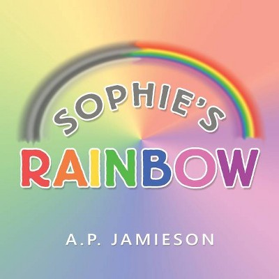 Sophie's Rainbow - by  A P Jamieson (Paperback)