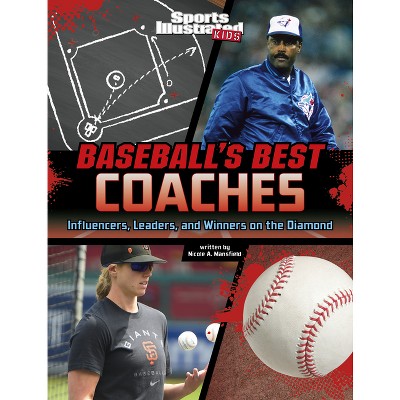 Baseball's Best Coaches - (Sports Illustrated Kids: Game-Changing Coaches) by  Nicole A Mansfield (Hardcover)