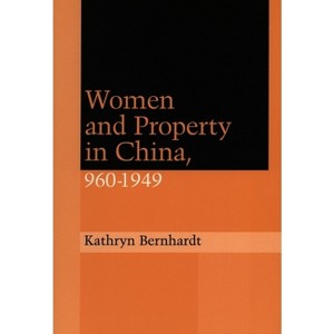 Women and Property in China, 960-1949 - (Law, Society, and Culture in China) by  Kathryn Bernhardt (Paperback) - 1 of 1