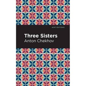 Three Sisters - (Mint Editions (Plays)) by  Anton Chekhov (Paperback) - 1 of 1