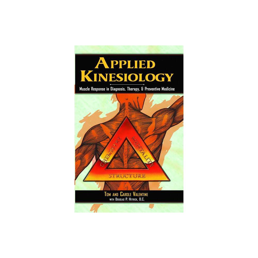 Applied Kinesiology - by Tom Valentine & Carole Valentine (Paperback)