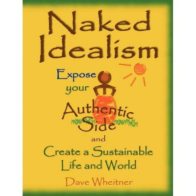 Naked Idealism - by  Dave Wheitner (Paperback)