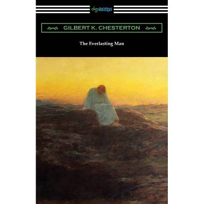 The Everlasting Man - by  Gilbert K Chesterton (Paperback)