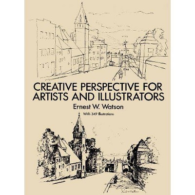 Creative Perspective for Artists and Illustrators - (Dover Art Instruction) by  Ernest W Watson & Art Instruction (Paperback)