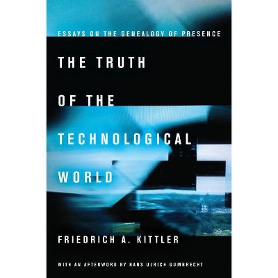 The Truth of the Technological World - by  Friedrich A Kittler (Paperback)