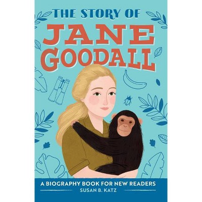 The Story of Jane Goodall - (The Story Of: A Biography Series for New Readers) by  Susan B Katz (Hardcover)