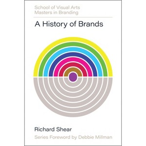 A History of Brands - (Sva Masters in Branding) by  Richard Shear (Hardcover) - 1 of 1