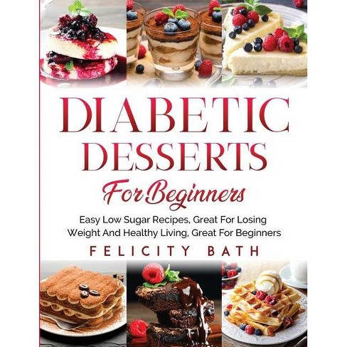 Diabetic Desserts For Beginners By Felicity Bath Paperback Target