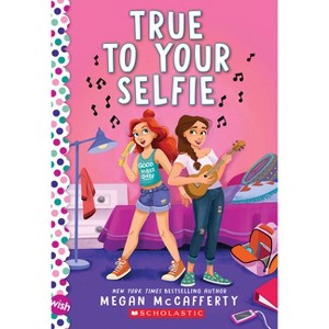 True to Your Selfie: A Wish Novel - by  Megan McCafferty (Paperback) - 1 of 1