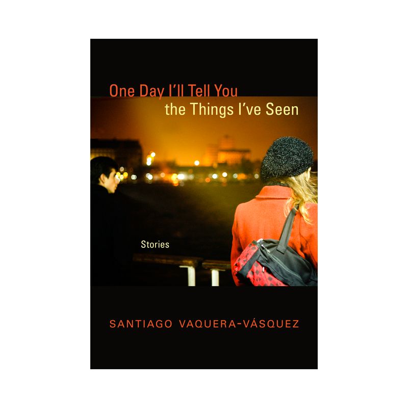One Day I'll Tell You the Things I've Seen - by  Santiago Vaquera-Vásquez (Paperback), 1 of 2