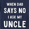 Boys' - Instant Message - When Dad Says No I Ask My Uncle Short Sleeve Graphic T-Shirt - 2 of 4