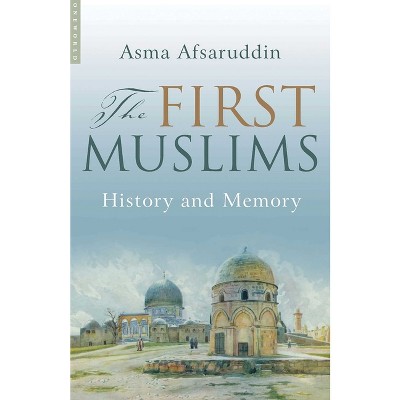 First Muslims - by  Asma Afsaruddin (Paperback)