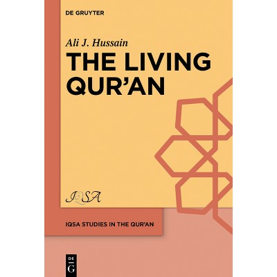 The Living Qur'ān - (Iqsa Studies in the Qurʾan) by  Ali J Hussain (Hardcover)