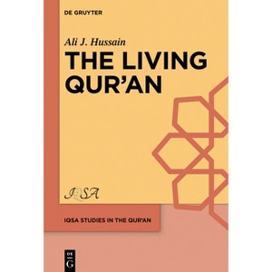 The Living Qur'ān - (Iqsa Studies in the Qurʾan) by  Ali J Hussain (Hardcover) - 1 of 1