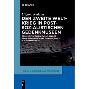 Der Zweite Weltkrieg in Postsozialistischen Gedenkmuseen - (Medien Und Kulturelle Erinnerung) by  Ljiljana Radonic (Paperback) - 1 of 1