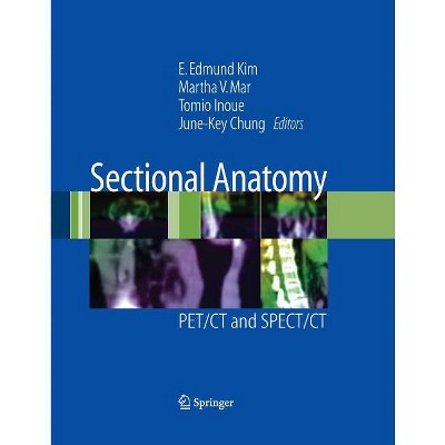 Sectional Anatomy - by  E Edmund Kim & Martha V Mar & Tomio Inoue & June-Key Chung (Paperback)