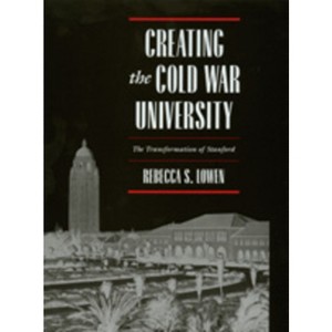 Creating the Cold War University - by  Rebecca S Lowen (Hardcover) - 1 of 1