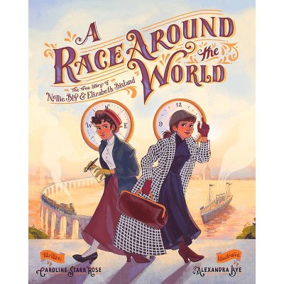 A Race Around the World - (She Made History) by  Caroline Starr Rose (Hardcover)