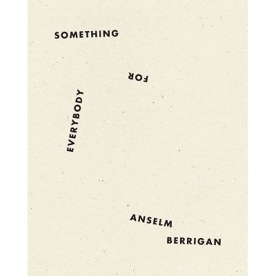 Something for Everybody - by  Anselm Berrigan (Paperback)