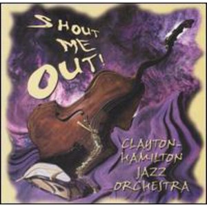 Clayton-Hamilton Jazz Orchestra - Shout Me Out! (CD) - 1 of 1