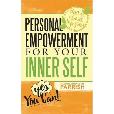 Personal Empowerment For Your Inner Self - by  Sharon Antoinette Parrish (Paperback)