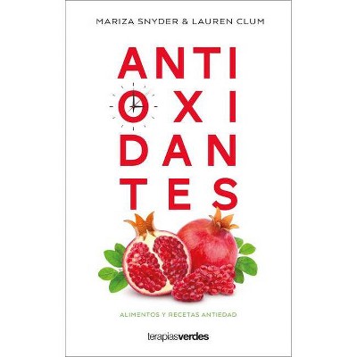 Antioxidantes: Alimentos Y Recetas Antiedad - by  Mariza Snyder (Paperback)