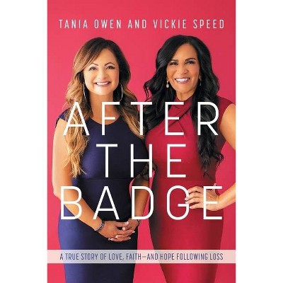 After the Badge - by  Tania Owen & Vickie Speed (Paperback)