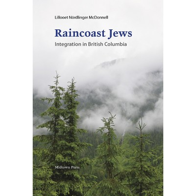 Raincoast Jews - by  Lillooet No&#776 & rdlinger McDonnell (Paperback)