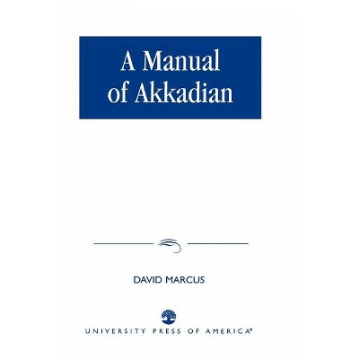 A Manual of Akkadian - by  David Marcus (Paperback)