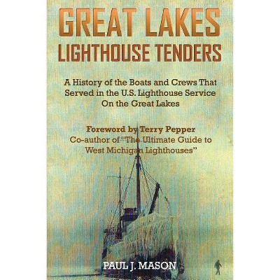 Great Lakes Lighthouse Tenders - by  Paul J Mason (Paperback)