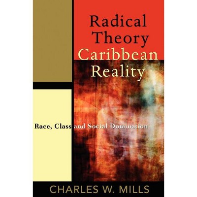 Radical Theory, Caribbean Reality - by  Charles W Mills (Paperback)
