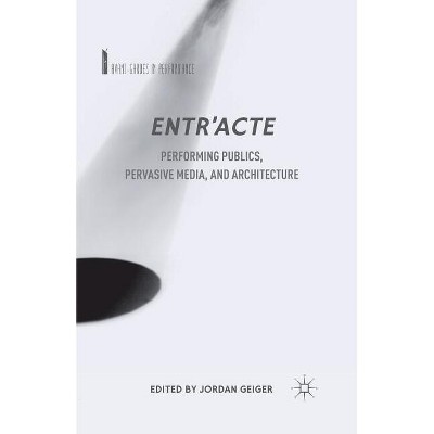 Entr'acte - (Avant-Gardes in Performance) by  J Geiger (Paperback)