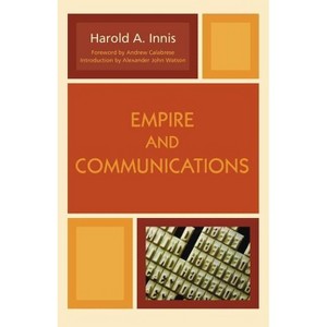 Empire and Communications - (Critical Media Studies: Institutions, Politics, and Culture) by  Harold A Innis (Paperback) - 1 of 1