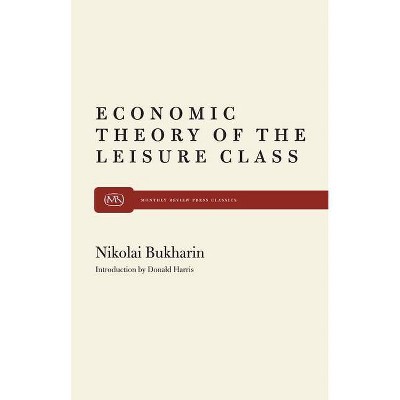 The Economic Theory of the Leisure Class - by  Nikolai Bukharin (Paperback)