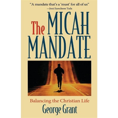The Micah Mandate - by  George Grant (Paperback)