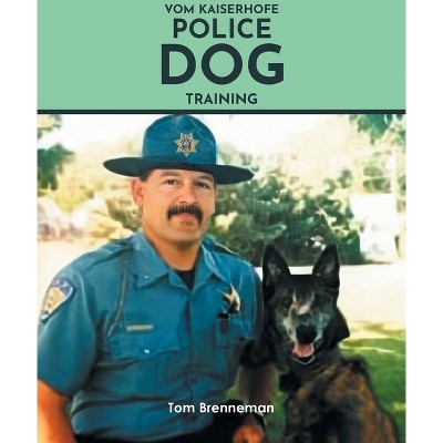 Vom Kaiserhofe Police Dog Training - by  Tom Brenneman (Paperback)