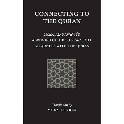 Connecting to the Quran - by  Imam Abu Zakariya Yahya Al-Nawawi & Musa Furber (Paperback)