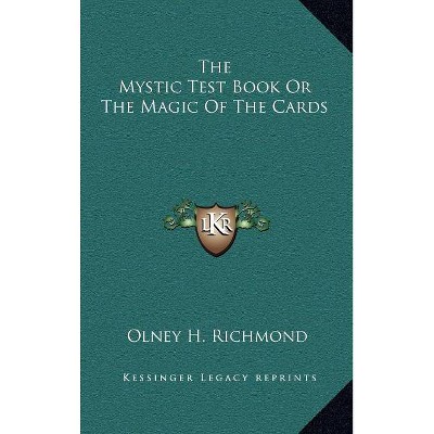The Mystic Test Book or the Magic of the Cards - by  Olney H Richmond (Hardcover)