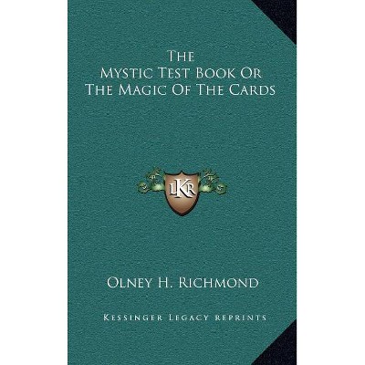 The Mystic Test Book or the Magic of the Cards - by  Olney H Richmond (Hardcover)